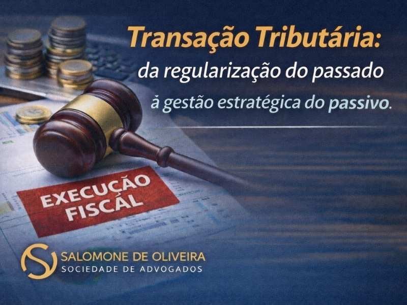 Transação Tributária: da regularização do passado à gestão estratégica do passivo
